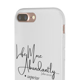 "Life More Abundantly" Phone Flexi Cases