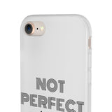 "Not Perfect" Phone Flexi Cases