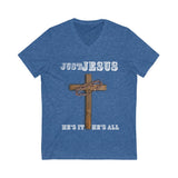 "Just Jesus" Unisex Jersey Short Sleeve V-Neck Tee