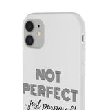 "Not Perfect" Phone Flexi Cases