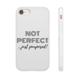 "Not Perfect" Phone Flexi Cases