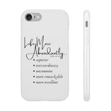 "Life More Abundantly" Phone Flexi Cases