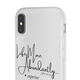 "Life More Abundantly" Phone Flexi Cases