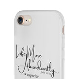 "Life More Abundantly" Phone Flexi Cases