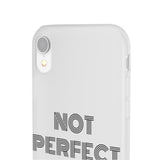 "Not Perfect" Phone Flexi Cases